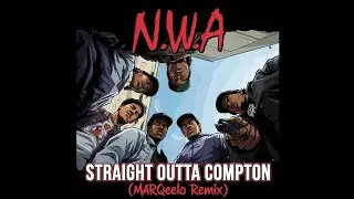 N.W.A - Straight Outta Compton (MARQeelo Remix)