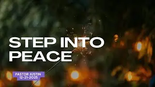 Step Into Peace: Pastor Justin 12-21-2025