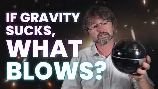 If Gravity Sucks What Blows?