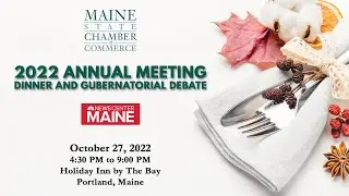 Maine State Chamber of Commerce 2022 Annual Meeting, Dinner, and Gubernatorial Debate