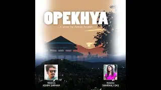 OPEKHYA - ASHIM SARMAH | SWARNALI DAS | Assamese Poem 2021
