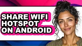 How to Share Wifi Hotspot on Android (updated)
