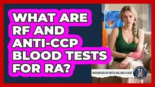 What Are RF And Anti-CCP Blood Tests For RA?