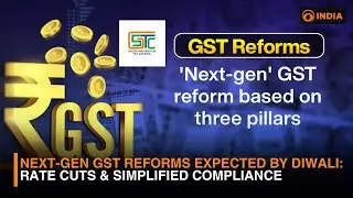 Next-Gen GST Reforms Expected by Diwali | Rate Cuts & Simplified Compliance | DD India