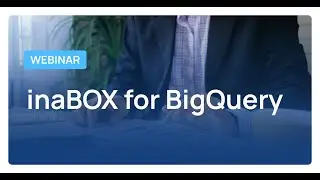 Dito's inaBOX for BigQuery - Webinar & Live Demo