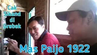 Mas Paijo1922 Grebek rumahnya Cak Sikand