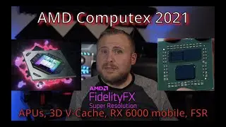 AMD | FSR (FidelityFX Super Resolution), 3D V-Cache Stacking, Mobile RX 6000 GPUs, Ryzen 5000 APUs!