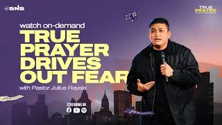 True Prayer | True Prayer Drives Out Fear | Pastor Julius Rayala