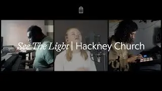 SEE THE LIGHT | HACKNEY CHURCH