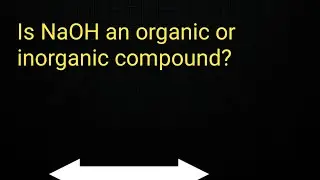 Is NaOH(Sodium hydroxide)  an organic or inorganic compound?