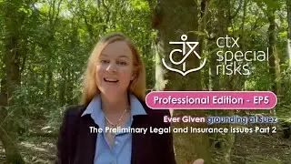 [EP5]CTX Special Risks​-Ever Given grounding at Suez-The Preliminary Legal & Insurance issues Part 2