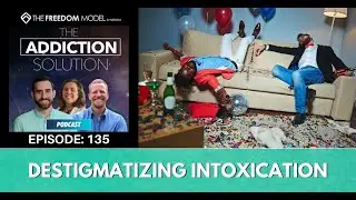 The Addiction Solution Podcast - Ep. 135: Destigmatizing Intoxication