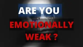 7 Signs of Emotional Weakness | Signs You are Emotionally Weak