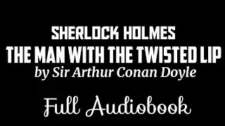 Sherlock Holmes The Man With the Twisted Lip | Black Screen Full Audiobook