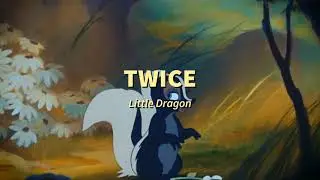 Twice - Little Dragon (Slowed & Reverbed)