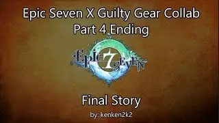 Epic 7 x Guilty Gear Part 4 Final Story Archive & Walkthrough + Secrets of Collab