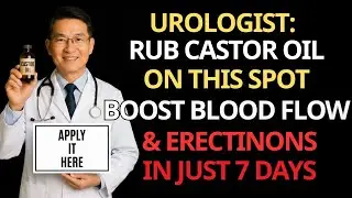 Urologist: Rub Castor Oil on This Spot &ndash; Boost Blood Flow & Erections in Just 7 Days