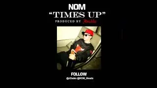 NOM - Times Up (Produced by JDiablo)