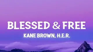 Kane Brown, H.E.R. - Blessed & Free (Lyrics)