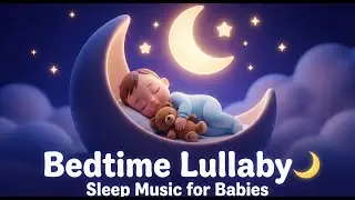Bedtime Lullaby for Babies 🌙 | Calm Sleep Music | 3D Baby Animation