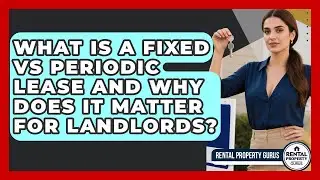 What Is A Fixed Vs Periodic Lease And Why Does It Matter For Landlords? - Rental Property Gurus