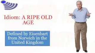 Idiom: A RIPE OLD AGE