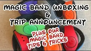 MAGIC BANDS UNBOXING + TRIP ANNOUNCEMENT WITH MAGIC BAND TIPS AND TRICKS