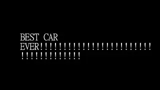 BEST CAR EVER!!!!!!!!!