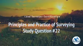 Land Surveyor Certification | Principles and Practice of Surveying Study Question #22