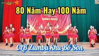 80 Năm Hay 100 Năm I Zumba Dance I Gala ch&agrave;o Xu&acirc;n B&iacute;nh Ngọ 2026 I - CLB Bồ Sơn II DV Hứa Mạnh II