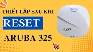 Thiết Lập Sau Khi Reset Router Wifi Aruba 325