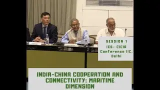 ICS- CICIR Conference | Session 1 | India-China Cooperation and Connectivity: Maritime Dimension