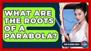 What Are The Roots Of A Parabola? - Your Algebra Coach