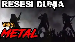 RESESI DUNIA //versi ROCK METAL#metallica
