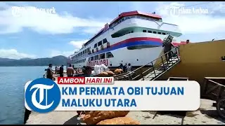Jadwal Kapal di Pelabuhan Selamet Riyadi Ambon, Hari Ini Ada KM Permata Obi Tujuan Maluku Utara