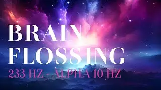 Brain Flossing to Boost Your Focus and Memory Retention 233Hz + Binaural Alpha 10Hz