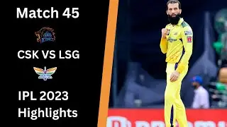 IPL Match 45 | CSK vs LSG Match Highlights