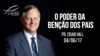 O poder da benção dos pais I Pr Craig Hill I 4/6/17