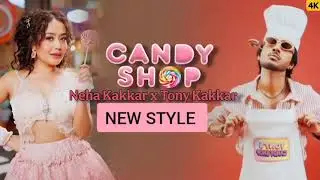 Candy Shop - New Style Neha Kakkar and Tony Kakkar