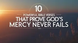 10 Powerful Bible Verses That Prove God&rsquo;s Mercy Never Fails