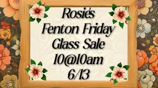 Live Fenton Glass Sale with Rosie!  Fenton Friday!  10@10am 6/13