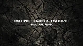 Paul Fonte & Ignacio M. - Last Chance (Ballarak Remix)