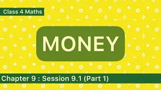 Class 4 Maths | Money | Chapter 9: Session 9.1 ( part 1)