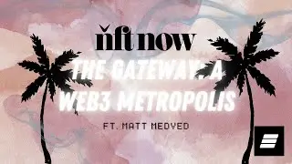 NFTnow Invites You To 'The Gateway: A Web3 Metropolis' During Art Basel | Edge Of NFT #209