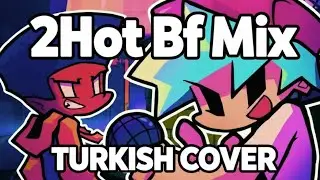 Fnf 2Hot Bf Mix -TURKISH COVER- 