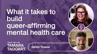 What it takes to build queer-affirming mental health care: Rahim Thawer | TELUS Talks