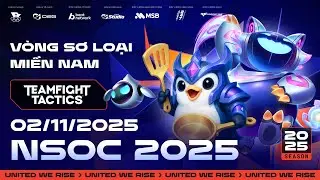 🔴  V&Ograve;NG SƠ LOẠI MIỀN NAM | TEAMFIGHT TATICS | NSOC 2025
