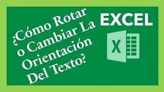 &iquest;C&oacute;mo Rotar o Cambiar La Orientaci&oacute;n Del Texto En Una Celda De Excel? - Girar Texto