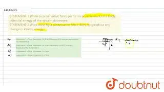 STATEMENT-1 When a conservative force performs positive work on a body, potential energy of the ...