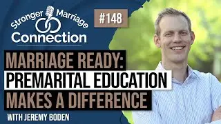 Marriage Ready: Why Premarital Education Makes All the Difference | Jeremy Boden | #148